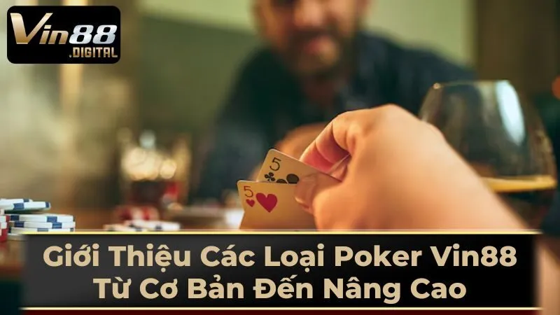 Lựa Chọn Biến Thể Poker Phù Hợp Với Bạn